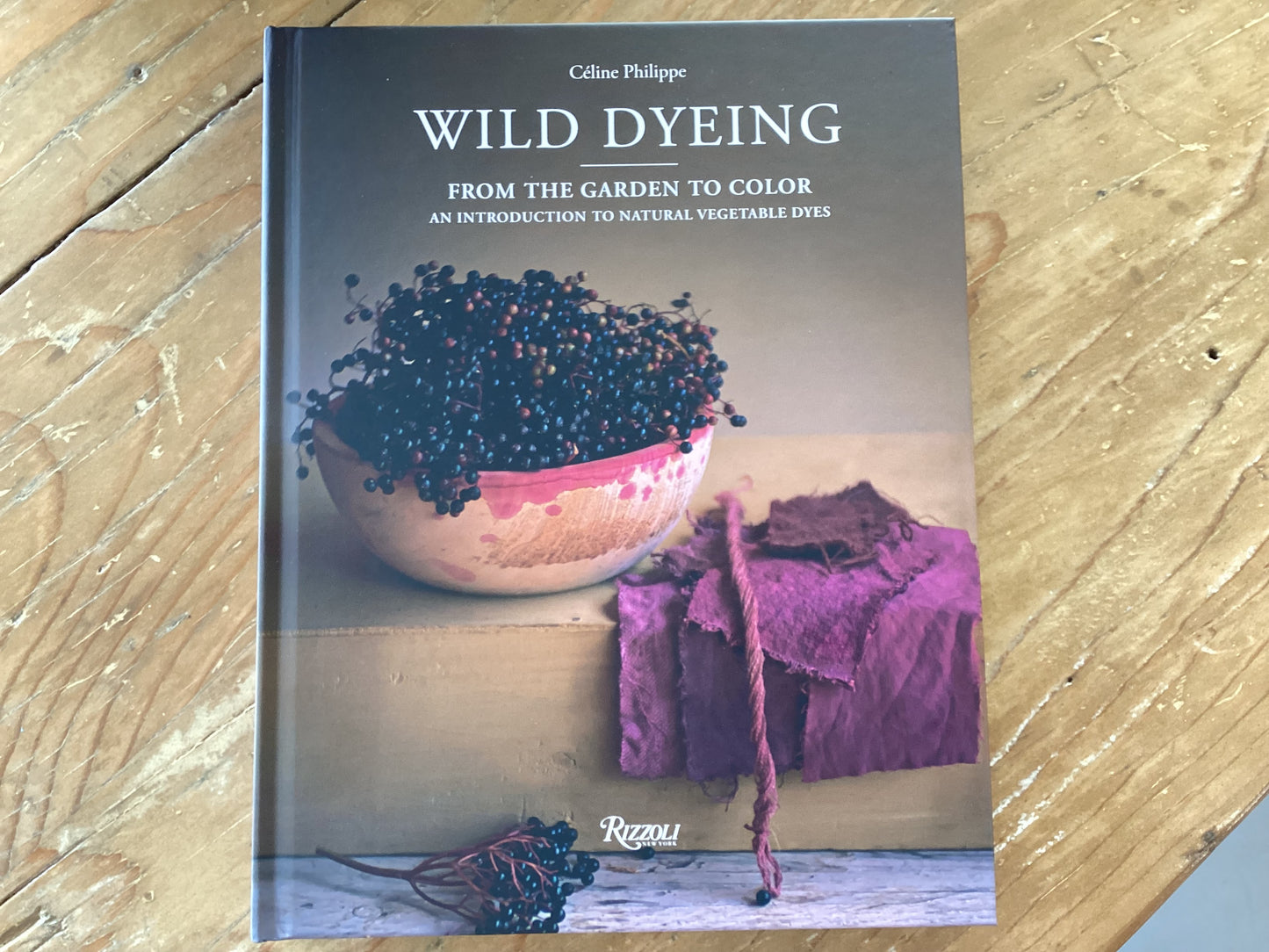 Wild Dyeing - From the Garden to Color