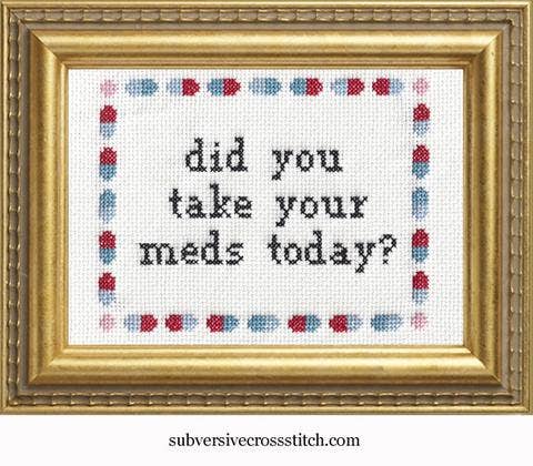 "Did you take your meds?" Deluxe Cross Stitch Kit