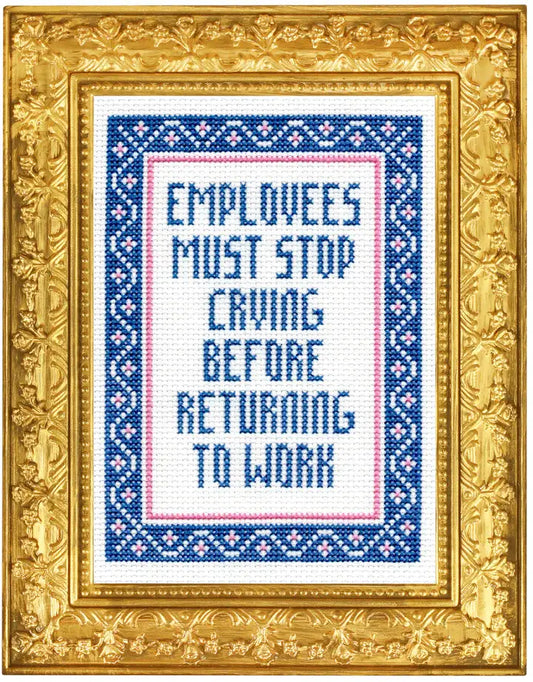 "Employees Must Stop Crying" Deluxe Cross Stitch Kit