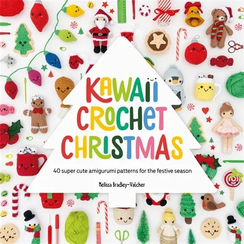 Kawaii Crochet Christmas: 40 super cute amigurumi patterns for the festive season