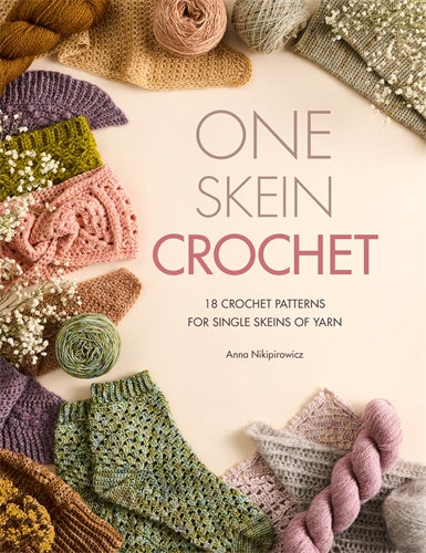 One Skein Crochet: 18 Crochet Patterns for Single Skeins of Yarn