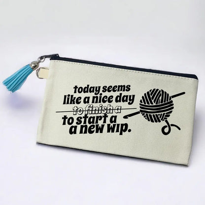 "A Nice Day To Start A Wip" Notions Bag