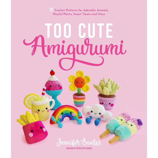 Too Cute Amigurumi: 30 Crochet Patterns For Adorable Items